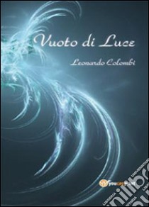 Vuoto di luce libro di Colombi Leonardo