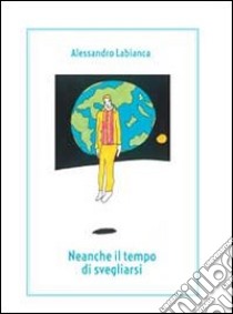 Neanche il tempo di svegliarsi libro di Labianca Alessandro