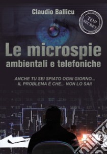 Le microspie ambientali e telefoniche libro di Ballicu Claudio