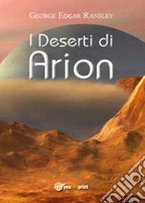 I deserti di Arion libro di Ransley George Edgar