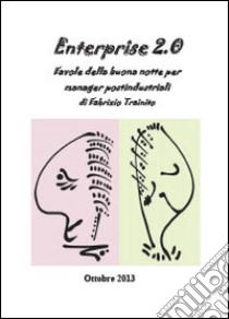 Enterprise 2.0. Favole della buona notte per manager postindustriali libro di Trainito Fabrizio