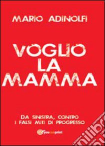 Voglio la mamma libro di Adinolfi Mario