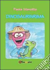 Dinosaurinrima. Ediz. illustrata libro di Marotta Paola