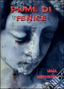 Piume di fenice libro di Esposito Nina