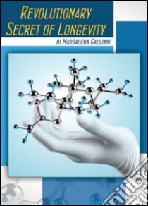 Revolutionary secret of longevity libro di Galliani Maddalena