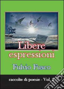 Libere espressioni libro di Fusco Fulvio