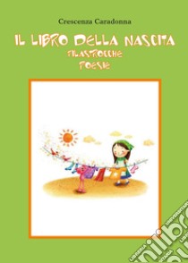 Il libro della nascita libro di Caradonna Crescenza