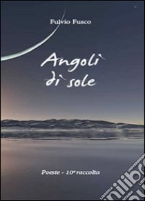 Angoli di sole libro di Fusco Fulvio