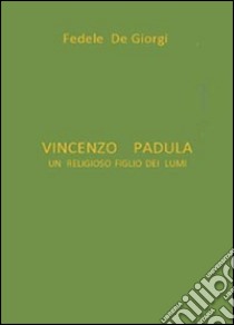 Vincenzo Padula. Un religioso figlio dei lumi libro di De Giorgi Fedele