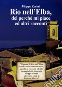 Rio nell'Elba, del perché mi piace ed altri racconti libro di Zerini Filippo