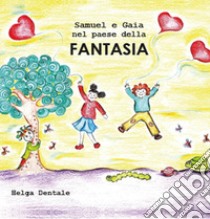 Samuel e Gaia nel paese della fantasia libro di Dentale Helga