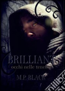 Occhi nelle tenebre. Brilliant libro di Black M. P.