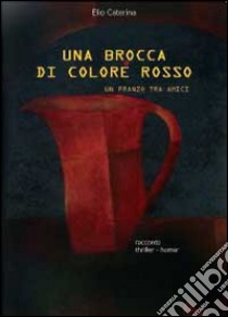 Una brocca di colore rosso libro di Caterina Elio