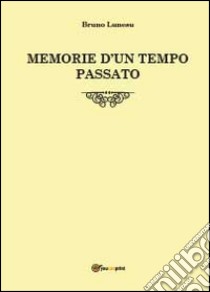 Memorie d'un tempo passato libro di Lunesu Bruno