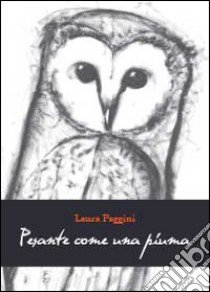 Pesante come una piuma libro di Paggini Laura