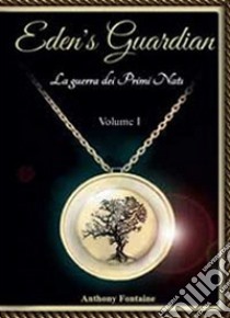 Eden's guardian. La guerra dei primi nati. Vol. 1 libro di Fontaine Anthony