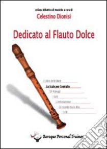 Dedicato al flauto dolce. Le scale per contralto (Spartito) libro di Dionisi Celestino