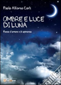 Ombre di luce di luna libro di Carli Paolo Alfonso