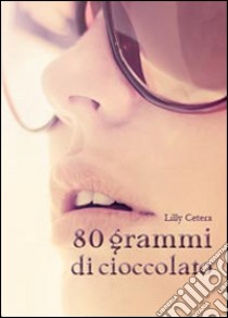 80 grammi di cioccolato libro di Cetera Lilly