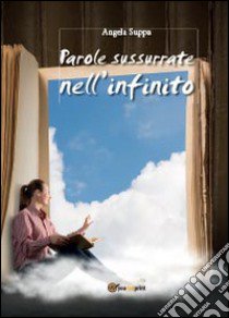 Parole sussurate nell'infinito libro di Suppa Angela