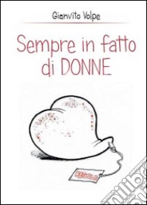 Sempre in fatto di donne libro di Volpe Gianvito