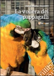 La voliera dei pappagalli libro di Balzano Anna Maria