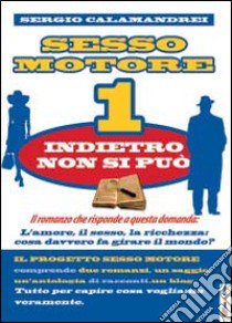 Indietro non si può. Sesso motore. Vol. 1 libro di Calamandrei Sergio