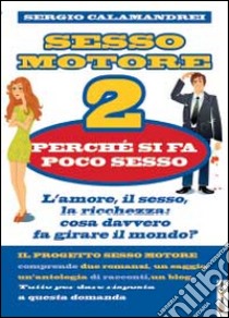 Perché si fa poco sesso. Sesso motore. Vol. 2 libro di Calamandrei Sergio