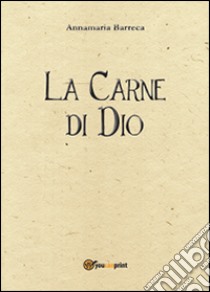 La carne di Dio libro di Barreca Annamaria