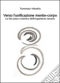 Verso l'unificazione mente-corpo libro di Minafra Tommaso