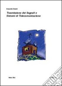 Trasmissione dei segnali e sistemi di telecomunicazione libro di Falaschi Alessandro