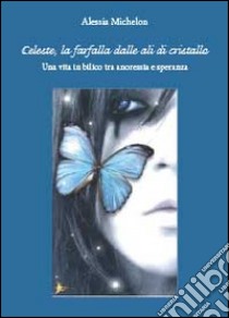 Celeste, la farfalla dalle ali di cristallo libro di Michelon Alessia