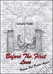 Before the first love. Prima del primo amore libro di Fedeli Adriano