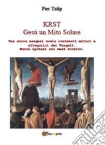 Krst. Gesù un mito solare libro di Tulip Pier