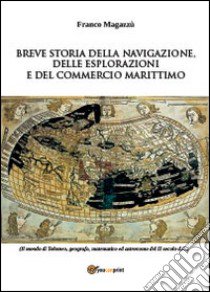 Breve storia della navigazione, delle esplorazioni e del commercio marittimo libro di Magazzù Franco