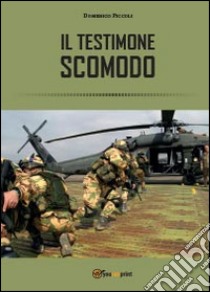 Testimone scomodo libro di Piccoli Domenico