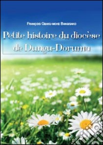 Petite histoire du diocèse de Dungu-Doruma libro di Bangisako François G.