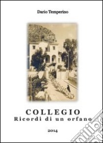 Collegio. Ricordi di un orfano libro di Temperino Dario