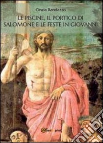 Le piscine, il portico di Salomone e le feste in Giovanni libro di Randazzo Cinzia