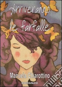 Arriveranno le farfalle libro di Chiarottino Manuela