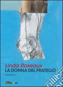 La donna del fratello libro di Roseaux Linda