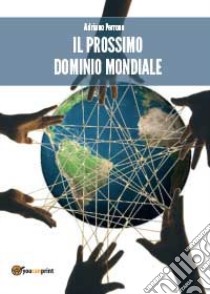 Il prossimo dominio mondiale libro di Perrone Adriano