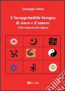 L'insopprimibile bisogno di senso e d'amore libro di Sferra Giuseppe