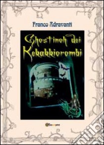 Ghostinoh dei Kekakkiorombi libro di Adravanti Franco