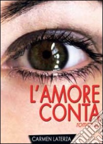 L'amore conta libro di Laterza Carme