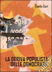 La deriva populista delle democrazie libro di Ilari Danilo