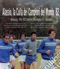 Alassio, la culla dei campioni del mondo '82. Ediz. italiana e inglese libro di Franchi Stefano