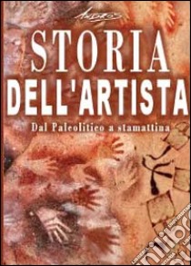 Storia dell'artista. Dal Paleolitico a stamattina libro di Andros