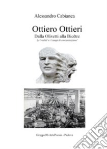 Ottiero Ottieri. Dalla Olivetti alla Bicêtre libro di Cabianca Alessandro