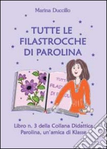 Tutte le filastrocche di Parolina. Ediz. illustrata libro di Duccillo Marina